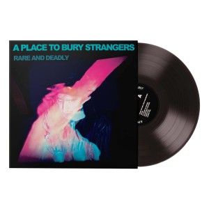 A Place To Bury Strangers - Rare and Deadly (2015-2025) (Vinyl)