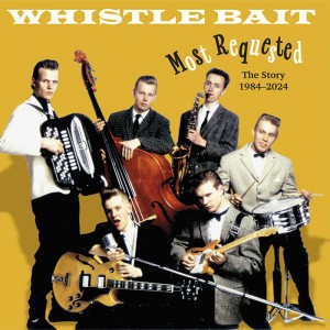 Whistle Bait - Most Requested: The Story 1984-2024 (CD)