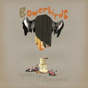 Bowerbirds - Hymns For A Dark Horse (2008) (CD)