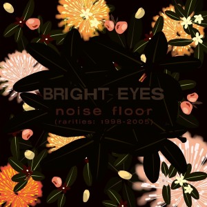 Bright Eyes - Noise Floor Rarities: 1998 - 2005 (CD)