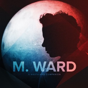 M. Ward - A Wasteland Companion (Vinyl)