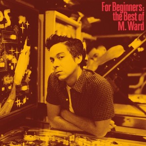 M. Ward - For Beginners: The Best of M. Ward (2024) (Vinyl)