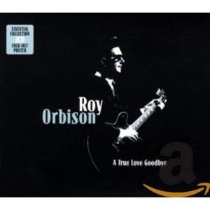 ROY ORBISON-A TRUE LOVE GOODBYE