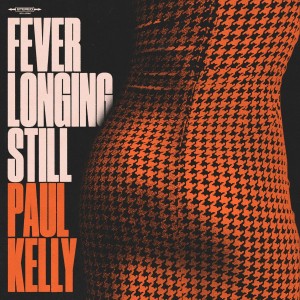 Paul Kelly - Fever Longing Still (2024) (CD)