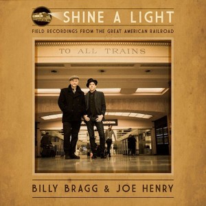 Billy Bragg & Joe Henry - Shine A Light: Field Recordings Fro (Vinyl)