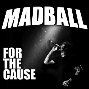 MADBALL-FOR THE CAUSE