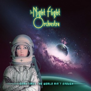 NIGHT FLIGHT ORCHESTRA-SOMETIMES THE WORLD AIN´T ENOUGH
