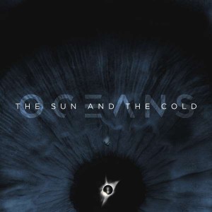 OCEANS-THE SUN AND THE COLD (BLUE VINYL)
