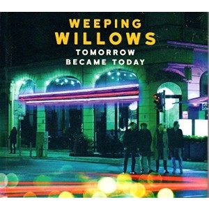 WEEPING WILLOWS-TOMORROW BECAME TODAY (CD)