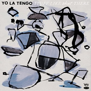 YO LA TENGO-STUFF LIKE THAT THERE