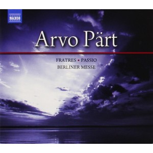 ARVO PÄRT-FRATRES/PASSIO/BERLINER MESSE