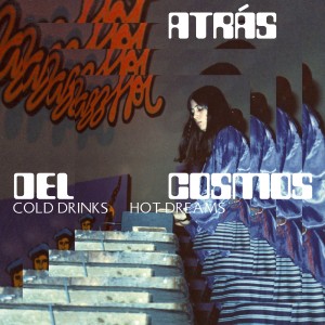 ATRAS DEL COSMOS-COLD DRINKS, HOT DREAMS (VINYL)