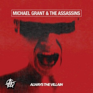 MICHAEL GRANT & THE ASSASSINS-ALWAYS THE VILLAIN