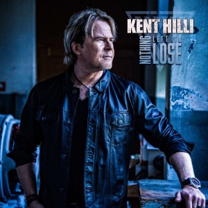 KENT HILLI-NOTHING LEFT TO LOSE
