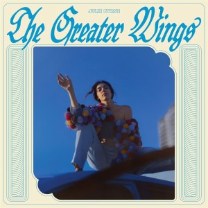 Julie Byrne - The Greater Wings (Ltd Sky Blue Vinyl)