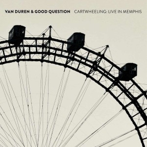 VAN DUREN & GOOD QUESTION-CARTWHEELING: LIVE IN MEMPHIS