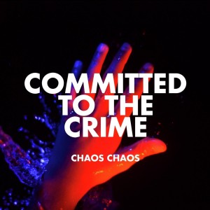 Chaos Chaos - Committed to the Crime EP (2014) (Vinyl)