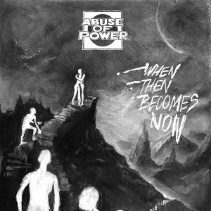Abuse Of Power - When Then Becomes Now (Vinyl)