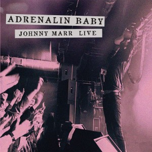 JOHNNY MARR-ADRENALIN BABY: JOHNNY MARR LIVE