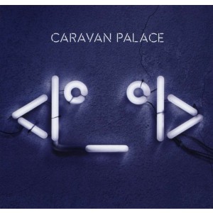 CARAVAN PALACE-<I°_°I> (ROBOT FACE) (2015) (CD)