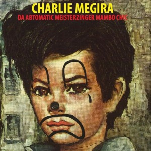 Charlie Megira - The Abtomatic Miesterzinger Mambo C (Vinyl)