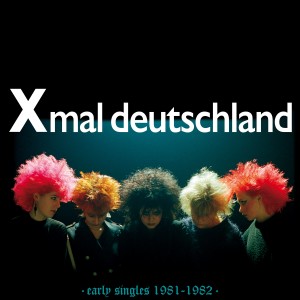 Xmal Deutschland - Early Singles 1981-1982 (CD)
