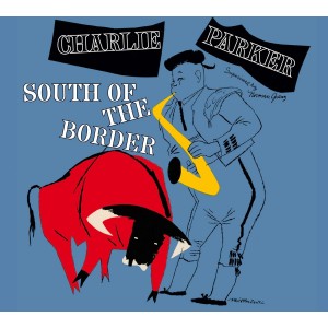 CHARLIE PARKER-SOUTH OF THE BORDER (CD)