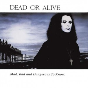 Dead Or Alive - Mad, Bad And Dangerous To Know (1987) (CD)