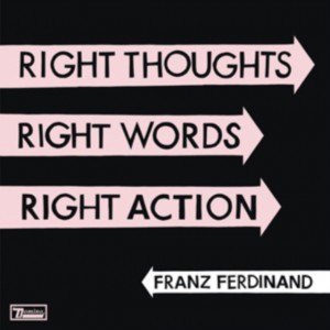 Franz Ferdinand - Right Thoughts, Right Words, Right Action (2013) (CD)