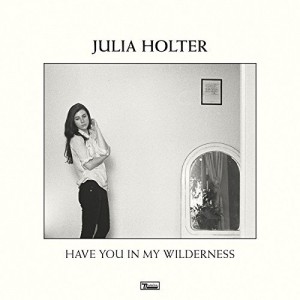 JULIA HOLTER-HAVE YOU IN MY WILDERNESS
