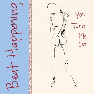 BEAT HAPPENING-YOU TURN ME ON (VINYL)