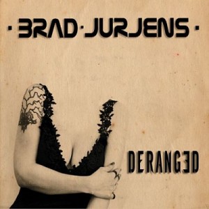 Brad Jurjens - Deranged (CD)