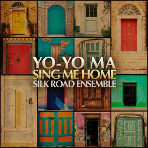 YO-YO MA & THE SILK ROAD ENSEMBLE-SING ME HOME