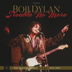 BOB DYLAN-TROUBLE NO MORE: THE BOOTLEG SERIES VOL. 13 / 1979-1981