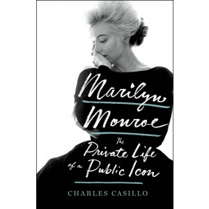 MARILYN MONROE: THE PRIVATE LIFE OF A PUBLIC ICON