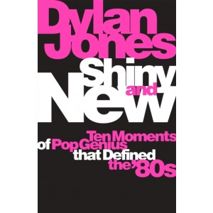 Shiny & New. Ten Moments Of Pop Genius That Defined The 80´s