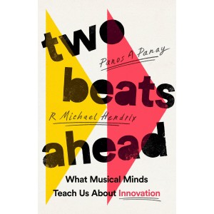 Two Beats Ahead. What Musical Minds Teach Us About Innovation