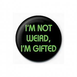 I M NOT WEIRD I M GIFTED PINBADGE