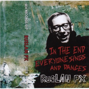 Ruslan PX - In The End Everyone Sings And Dances (2018) (Vinüül)